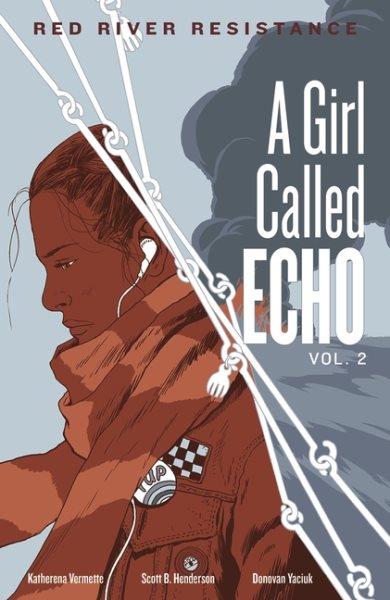 A girl called Echo. Vol. 2, Red River resistance / by Katherena Vermette ; illustrated by Scott B. Henderson ; coloured by Donovan Yaciuk.