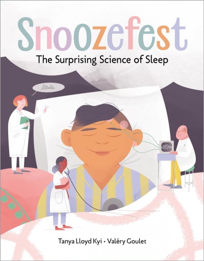 Snoozefest : the surprising science of sleep / written by Tanya Lloyd Kyi ; illustrated by Valéry Goulet.