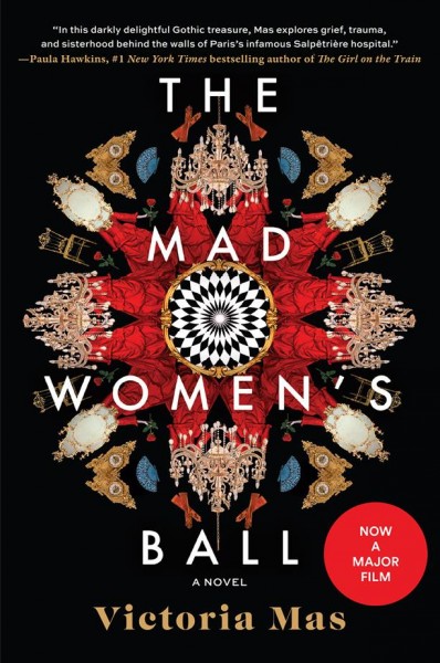 The mad women's ball : a novel / Victoria Mas ; translated from the French by Frank Wynne.