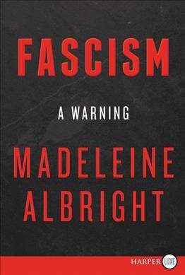 Fascism : a warning / Madeleine Albright with Bill Woodward.