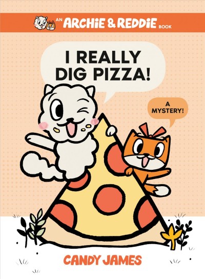 I really dig pizza! : a mystery! / pictures and words by Candy James.