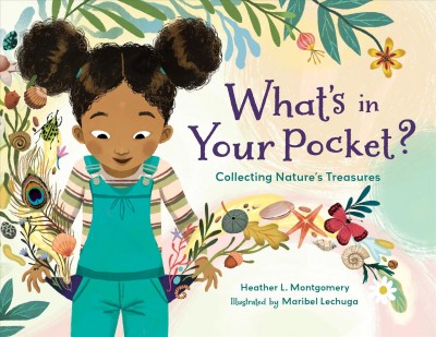What's in your pocket? : collecting nature's treasures / Heather L. Montgomery ; illustrated by Maribel Lechuga.
