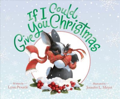 If I could give you Christmas / written by Lynn Plourde ; illustrated by Jennifer L. Meyer.