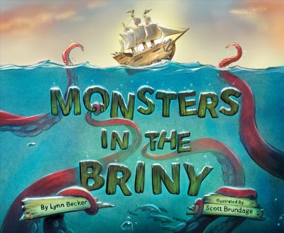 Monsters in the briny / by Lynn Becker ; illustrated by Scott Brundage.