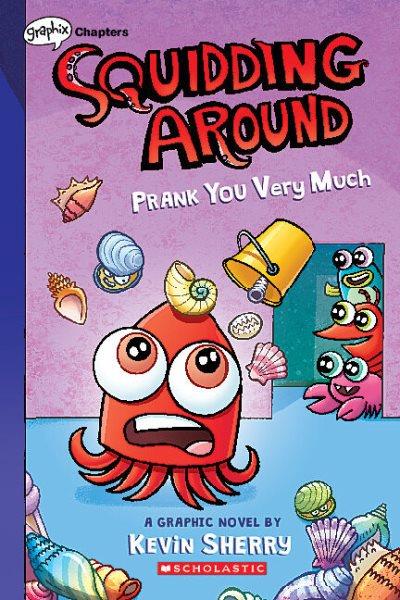 Squidding around. 3, Prank you very much / Kevin Sherry ; with color by Wes Dzioba.