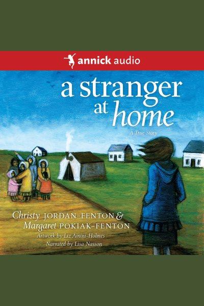 A stranger at home [electronic resource] : A true story. Christy Jordan-Fenton.