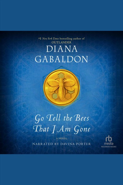 Go tell the bees that i am gone [electronic resource] : Outlander series, book 9. Diana Gabaldon.