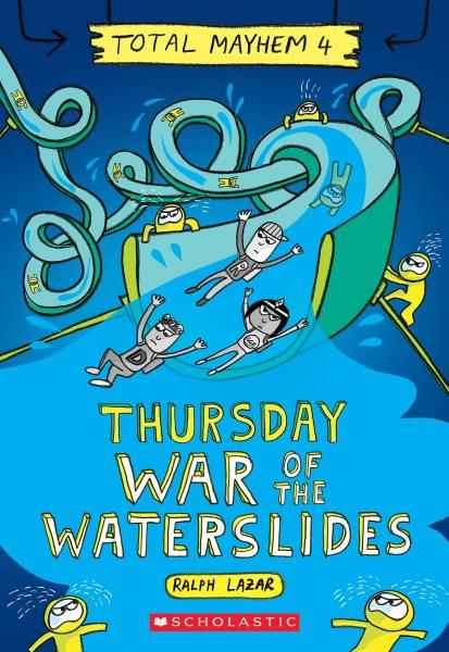 Thursday : war of the waterslides / created by Ralph Lazar ; modified, muddled, meddled, mixed, mashed, and modulated by Lisa Swerling.