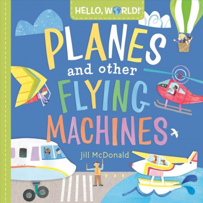 Planes and other flying machines / Jill McDonald.