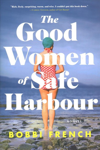 The good women of safe harbour : a novel / Bobbie French.