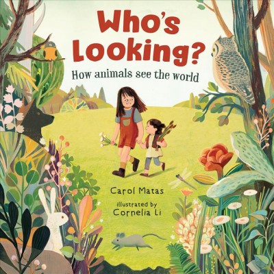 Who's looking? : how animals see the world / Carol Matas ; illustrated by Cornelia Li.