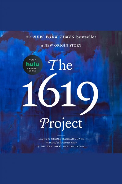 The 1619 project [electronic resource] : A new origin story. Nikole Hannah-Jones.