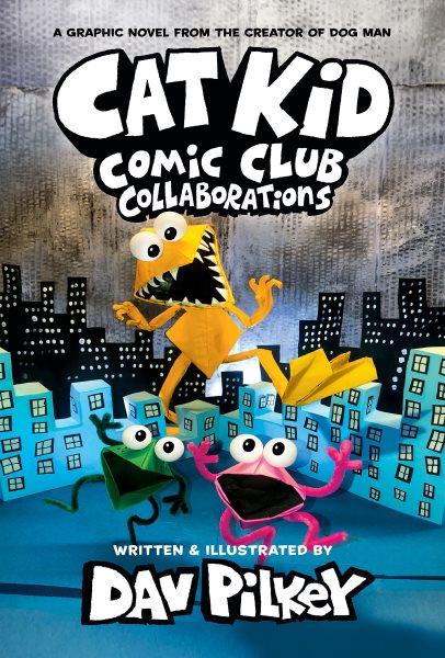 Cat Kid Comic Club. 4 Collaborations / words, illustrations, and artwork by Dav Pilkey ; with digital color by Jose Garibaldi.