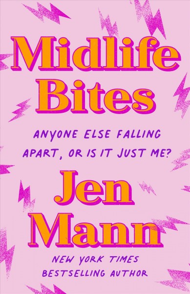 Midlife bites : anyone else falling apart, or is it just me? / Jen Mann.