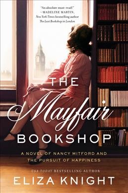 The Mayfair bookshop : a novel of Nancy Mitford and the pursuit of happiness / Eliza Knight.