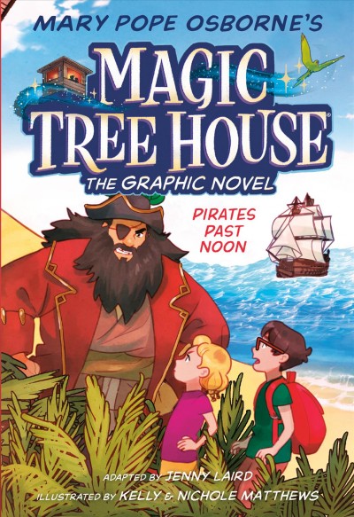 Pirates past noon : the graphic novel / Mary Pope Osborne ; adapted by Jenny Laird ; with art by Kelly and Nichole Matthews.