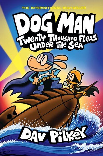 Dog Man. #11  Twenty thousand fleas under the sea / written and illustrated by Dav Pilkey as George Beard and Harold Hutchins ; with color by Jose Garibaldi & Wes Dzioba.