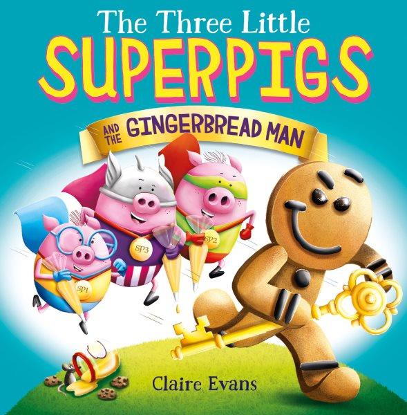 The three little superpigs and the Gingerbread Man / written and illustrated by Claire Evans.