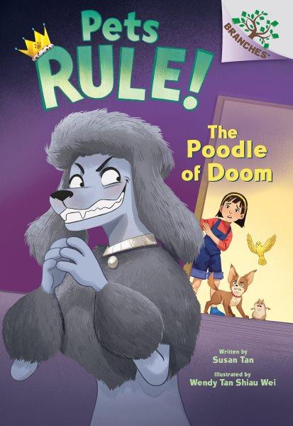 The poodle of doom / written by Susan Tan ; illustrated by Wendy Tan Shiau Wei.