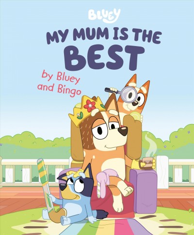 My mum is the best / by Bluey and Bingo.