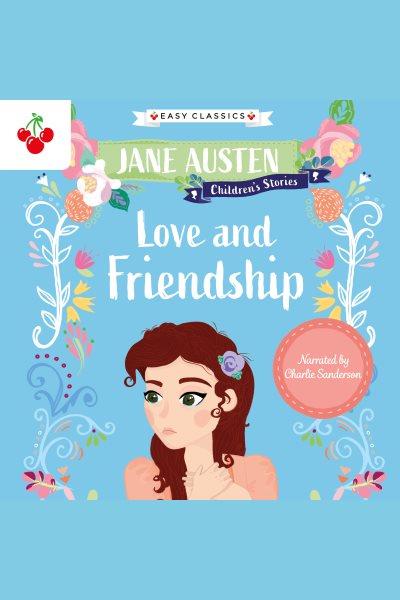 Love and friendship / original author, Jane Austen ; adapted by Kellie Jones.