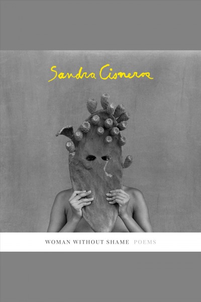 Woman without shame [electronic resource] : Poems. Sandra Cisneros.