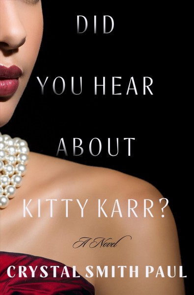 Did you hear about Kitty Karr? : a novel / Crystal Smith Paul.