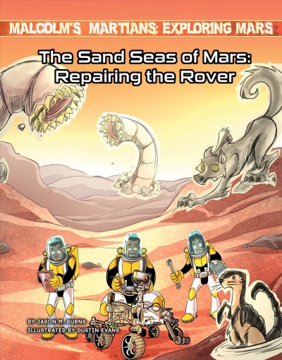The sand seas of Mars : repairing the rover / by Jason M. Burns ; illustrated by Dustin Evans.