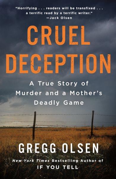 Cruel deception : the true story of murder and a mother's deadly game / Gregg Olsen.