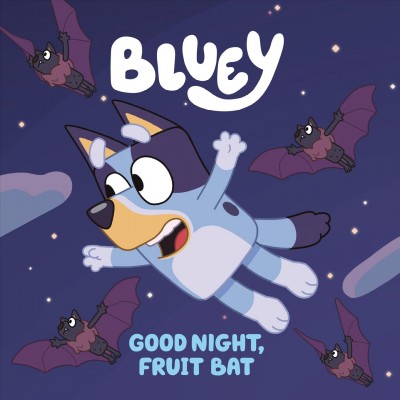Bluey. Good night, fruit bat.