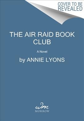 The Air Raid Book Club : a novel / Annie Lyons.
