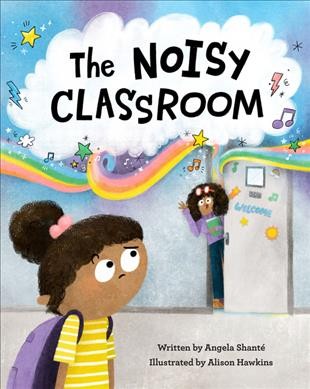 The noisy classroom / written by Angela Shanté ; illustrated by Alison Hawkins.