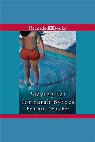 Staying fat for sarah byrnes [electronic resource]. Chris Crutcher.