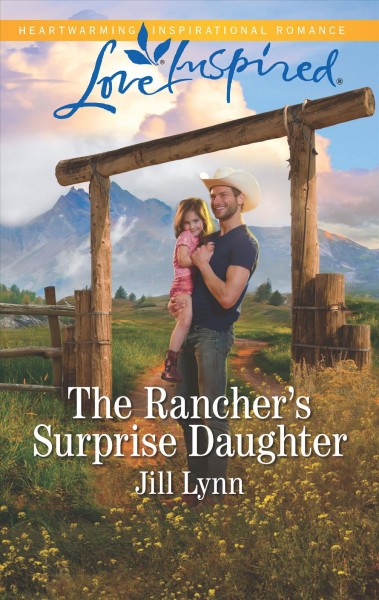 The rancher's surprise daughter [electronic resource]. Jill Lynn.
