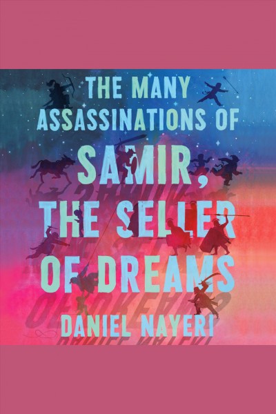 The many assassinations of samir, the seller of dreams [electronic resource]. Daniel Nayeri.