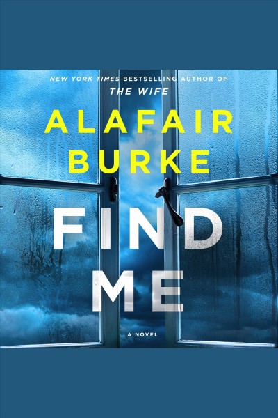 Find me [electronic resource] : A novel. Alafair Burke.