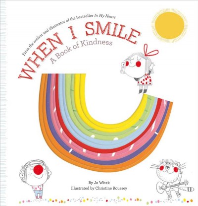 When I smile: A book of kindness / by Jo Witek ; illustrated by Christine Roussey.