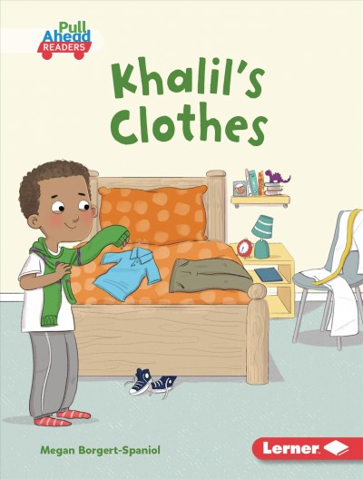 Khalil's clothes / written by Megan Borgert-Spaniol ; illustrated by Lisa Hunt, GRL Consultant Diane Craig, Certified Literacy Specialist.