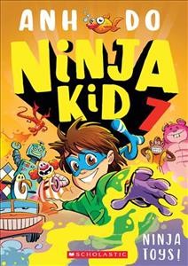 Ninja kid 7 : Ninja toys! / Anh Do ; illustrated by Jeremy Ley.