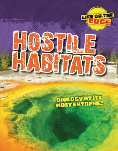 Life on the Edge: Hostile Habitats Biology at its most extreme