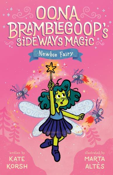 Newbie fairy / written by Kate Korsh ; illustrated by Marta Altés.