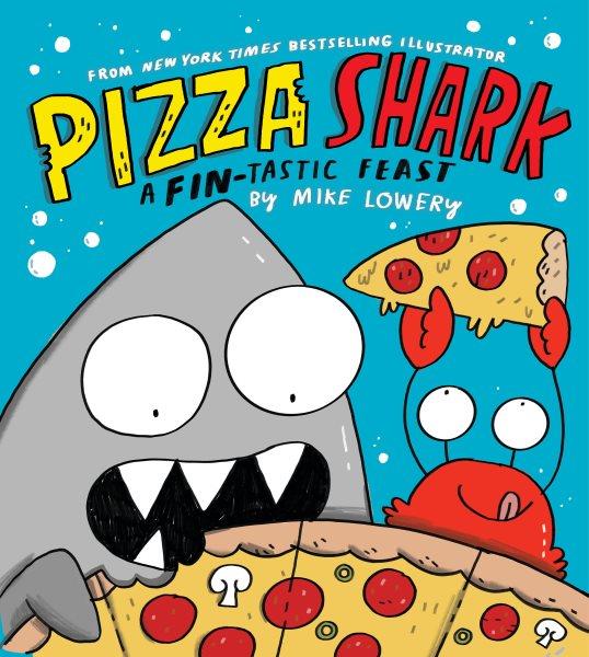 Pizza shark / A Fin-tastic Feast by Mike Lowery.