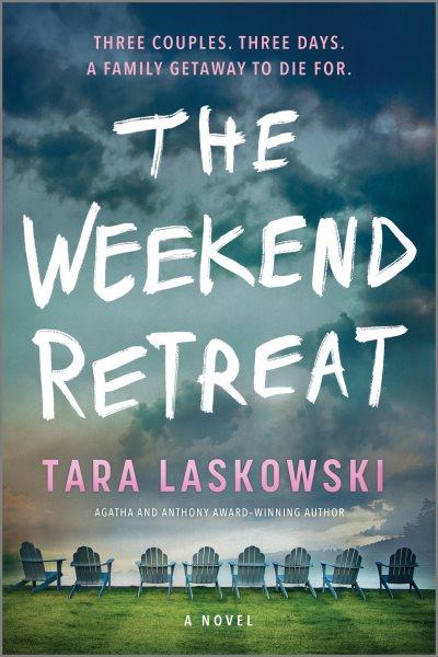 The weekend retreat: a novel / Tara Laskowski.
