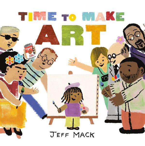 Time to make art / Jeff Mack.