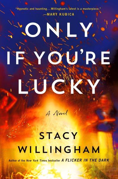 Only if you're lucky : a novel / Stacy Willingham.