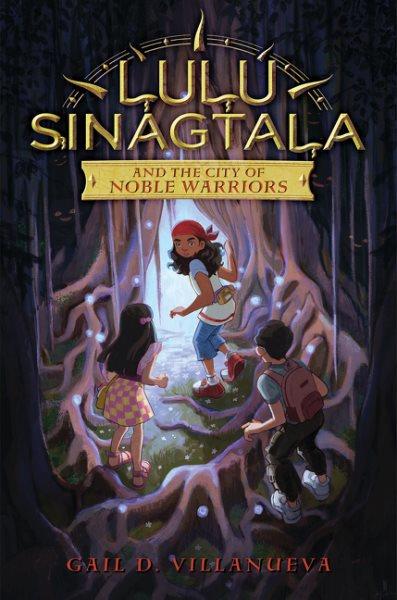 Lulu Sinagtala and the city of noble warriors / Gail D. Villanueva.