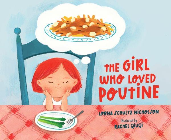 The girl who loved poutine / Lorna Schultz Nicholson ; illustrated by Rachel Qiuqi.