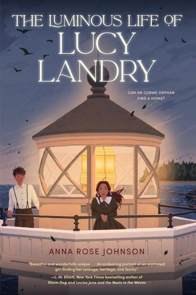 The luminous life of Lucy Landry / Anna Rose Johnson.
