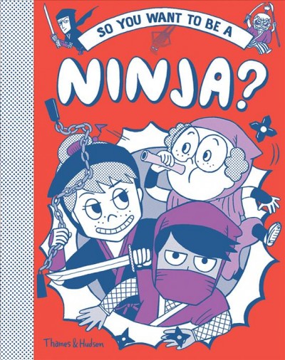 So you want to be a ninja? / written by Bruno Vincent ; illustrated by Takayo Akiyama ; inspired by the book by Stephen Turnbull.
