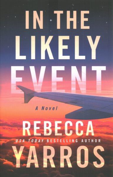 In the likely event : a novel / Rebecca Yarros.